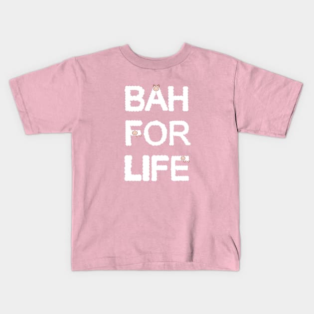 Bah for Life Kids T-Shirt by chyneyee